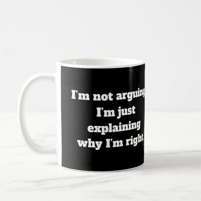I’m not arguing. I’m just explaining why I’m right Coffee Mug (Left)