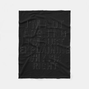 I’m not arguing i’m just explaining why i’m right fleece blanket