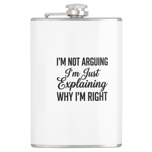 I’m Not Arguing I’m Just Explaining Why I’m Right Hip Flask (Front)