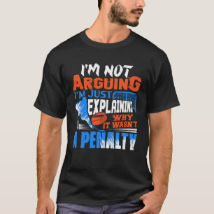 I m Not Arguing I m Just Explaining Why It Wasn t T-Shirt