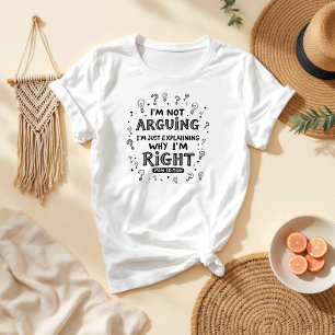 I’m Not Arguing, I’m Right   Funny Mother's Day T-Shirt