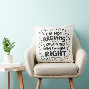 I’m Not Arguing, I’m Right   Hilarious Mum Gift   Cushion