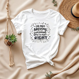 I’m Not Arguing, I’m Right Hilarious Mum Gift T-Shirt