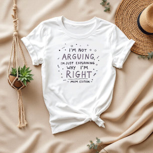 I’m Not Arguing Sarcastic Gift for Mum Funny T-Shirt