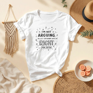 I’m Not Arguing   Sarcastic Quote  Funny Mum T-Shirt