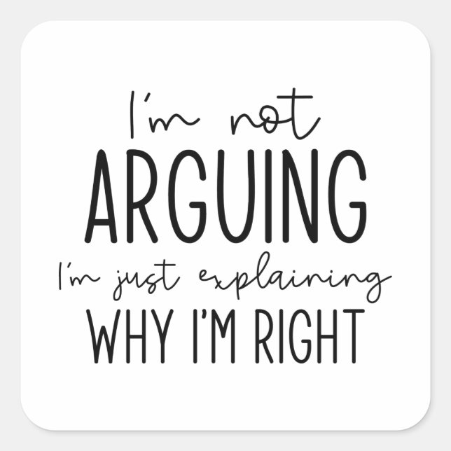 I’m Not Arguing Square Sticker (Front)