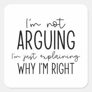 I’m Not Arguing Square Sticker