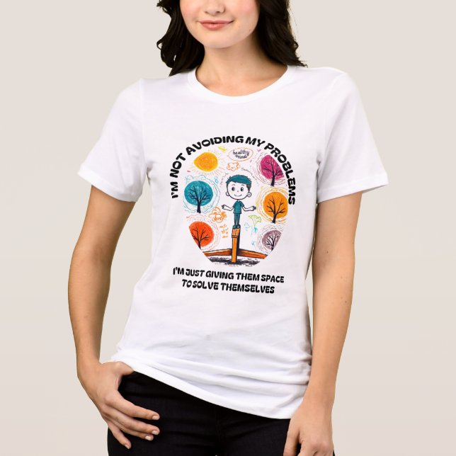 I’M NOT AVOIDING MY PROBLEMS… Tri-Blend SHIRT (Front)