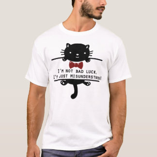I’m not bad luck, I’m just misunderstood T-Shirt