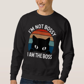 I m Not Bossy I Am The Boss  Cat Quotes And Sweatshirt
