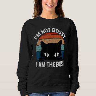 I m Not Bossy I Am The Boss  Cat Quotes And Sweatshirt