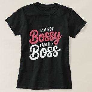 I’m Not Bossy I Am The Boss Funny Office Quote T-Shirt