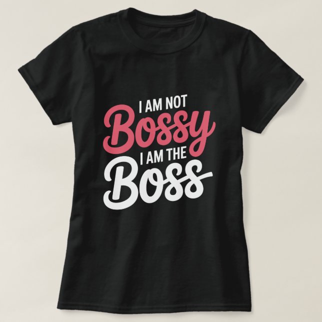 I’m Not Bossy I Am The Boss Funny Office Quote T-Shirt (Design Front)