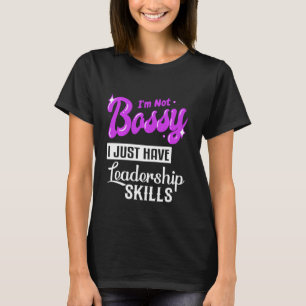 I M Not Bossy I Have Leadership Skills Funny Girl T-Shirt