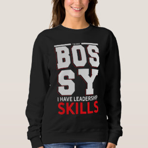I m Not Bossy I Have Leadership Skills Sweatshirt