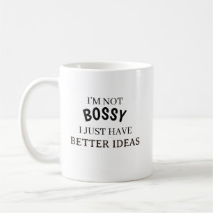 I’m Not Bossy I Just Have Better Ideas Coffee Mug