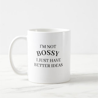 I’m Not Bossy I Just Have Better Ideas Coffee Mug 