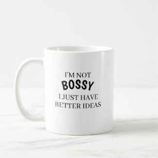 I’m Not Bossy I Just Have Better Ideas Coffee Mug 
