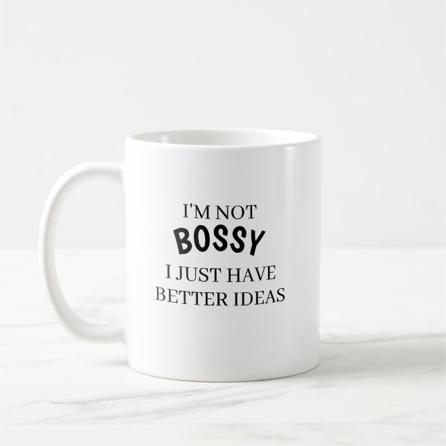 I’m Not Bossy I Just Have Better Ideas Coffee Mug  (Left)