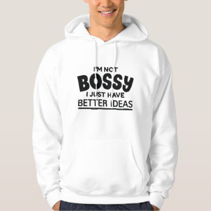 I’m Not Bossy I Just Have Better Ideas Hoodie