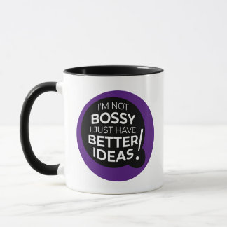 I’m Not Bossy I Just Have Better Ideas Mug (Ver 1)