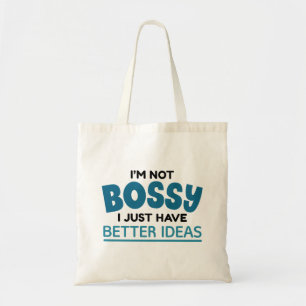 I’m Not Bossy I Just Have Better Ideas Tote Bag