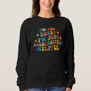 I m Not Bossy I m Aggressively Helpful Retro Groov Sweatshirt