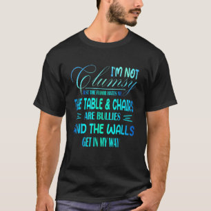 I m Not Clumsy Sarcastic Women Men Boys Girls Say T-Shirt