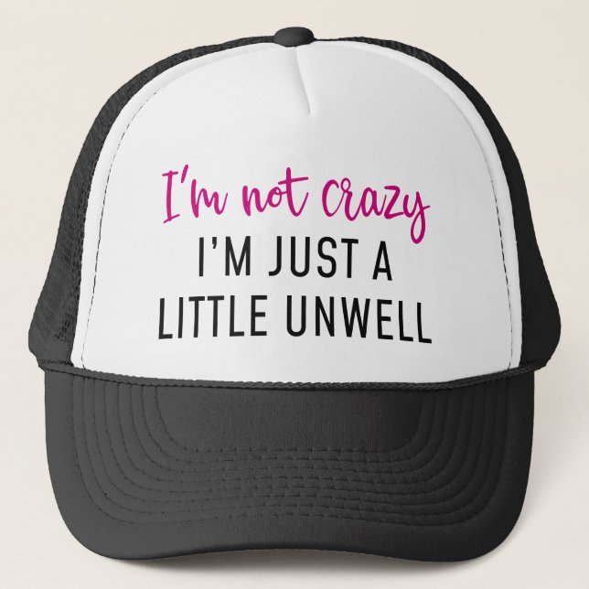 I’m Not Crazy Trucker Hat (Front)