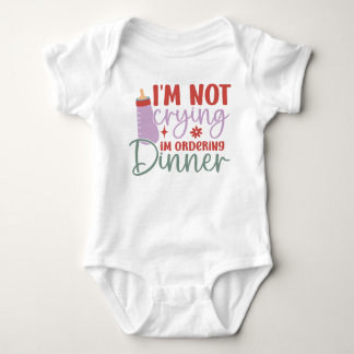 I’m Not Crying, I’m Ordering Dinner Baby Bodysuit