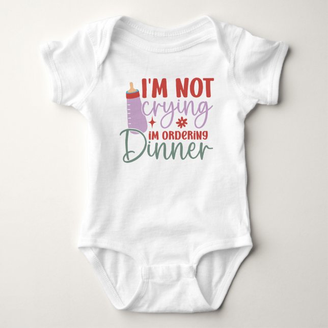 I’m Not Crying, I’m Ordering Dinner Baby Bodysuit (Front)