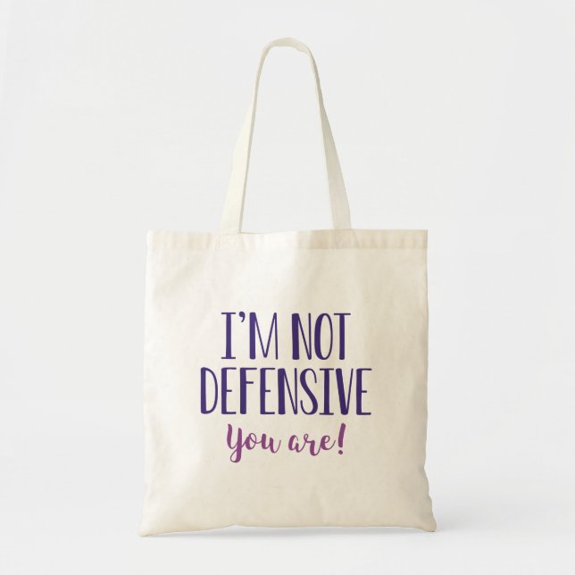 I’m Not Defensive You Are Tote Bag (Front)