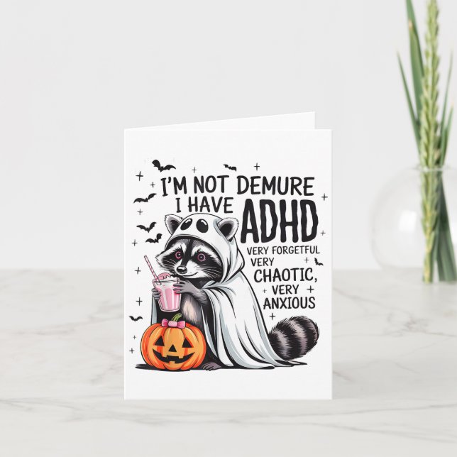 I’m Not Demure I Have Adhd Ghost Funny Racoon Hal Card (Front)