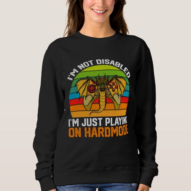 I m Not Disabled I m Just Playing On Hardmode Vide Sweatshirt (Front)