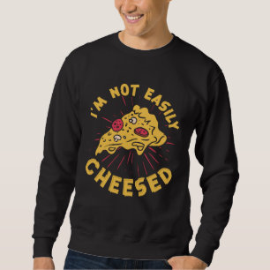 I m Not Easily Cheesed Cheese Pizza Pun Sweatshirt