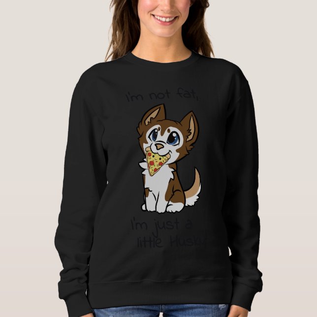 I M Not Fat I M Just A Little Husky Braun Malamute Sweatshirt (Front)