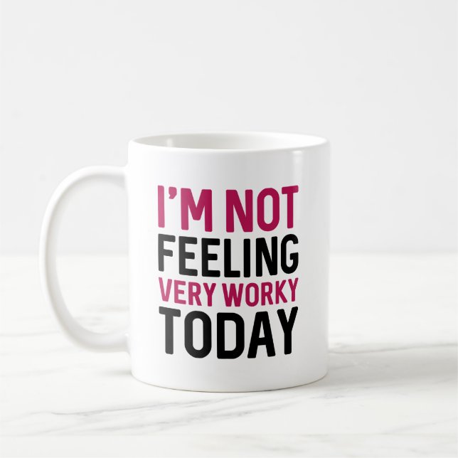 I’m Not Feeling Very Worky Today Coffee Mug (Left)