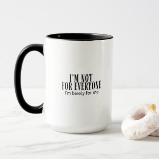 I’m Not for Everyone I’m Barely for Me Funny Text Mug