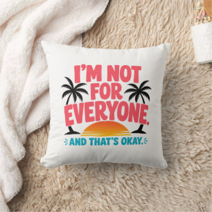 I’m Not for Everyone – Tropical Sunset Quote Desig Cushion