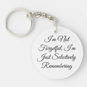 I’m Not Forgetful, I’m Just Selectively Rememberin Key Ring