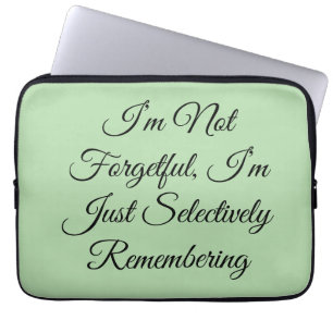 I’m Not Forgetful, I’m Just Selectively Rememberin Laptop Sleeve