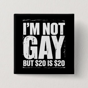 I’m Not Gay But $20 is $20 Funny LGBTQ 15 Cm Square Badge