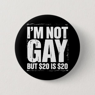 I’m Not Gay But $20 is $20 Funny LGBTQ 6 Cm Round Badge