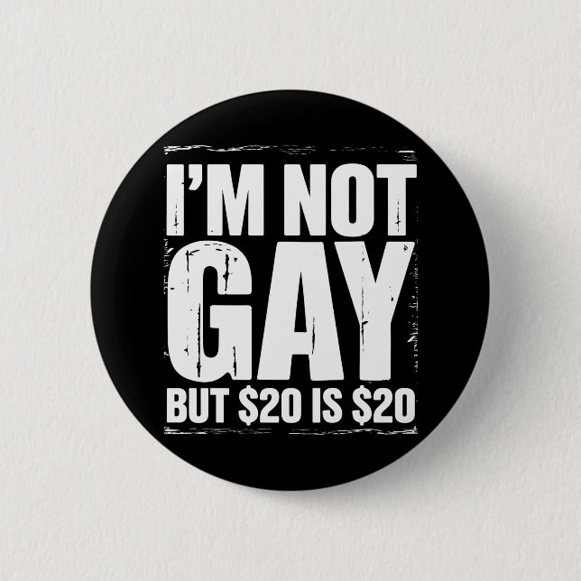 I’m Not Gay But $20 is $20 Funny LGBTQ 6 Cm Round Badge (Front)