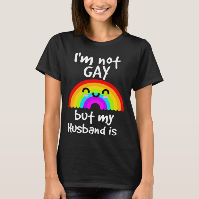 I m not gay but my husband is  LGBT T-Shirt (Front)