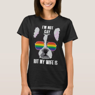 I m Not Gay But My Wife Is Dog Lesbian Pride T-Shirt