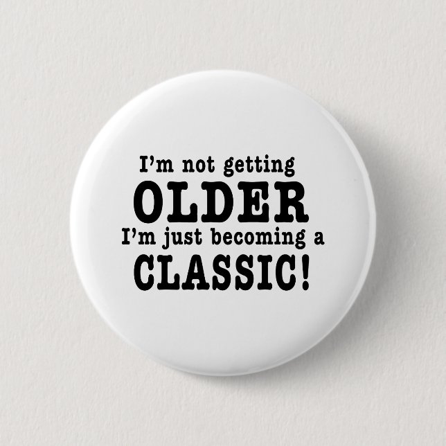 I’m Not Getting Older, I’m Just Becoming a Classic 6 Cm Round Badge (Front)