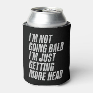 I’m Not Going Bald I’m Just Getting More Head Can Cooler