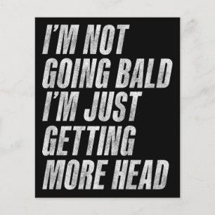 I’m Not Going Bald I’m Just Getting More Head Flyer