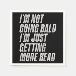 I’m Not Going Bald I’m Just Getting More Head Napkin